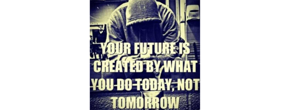Your future is created by what you do today!